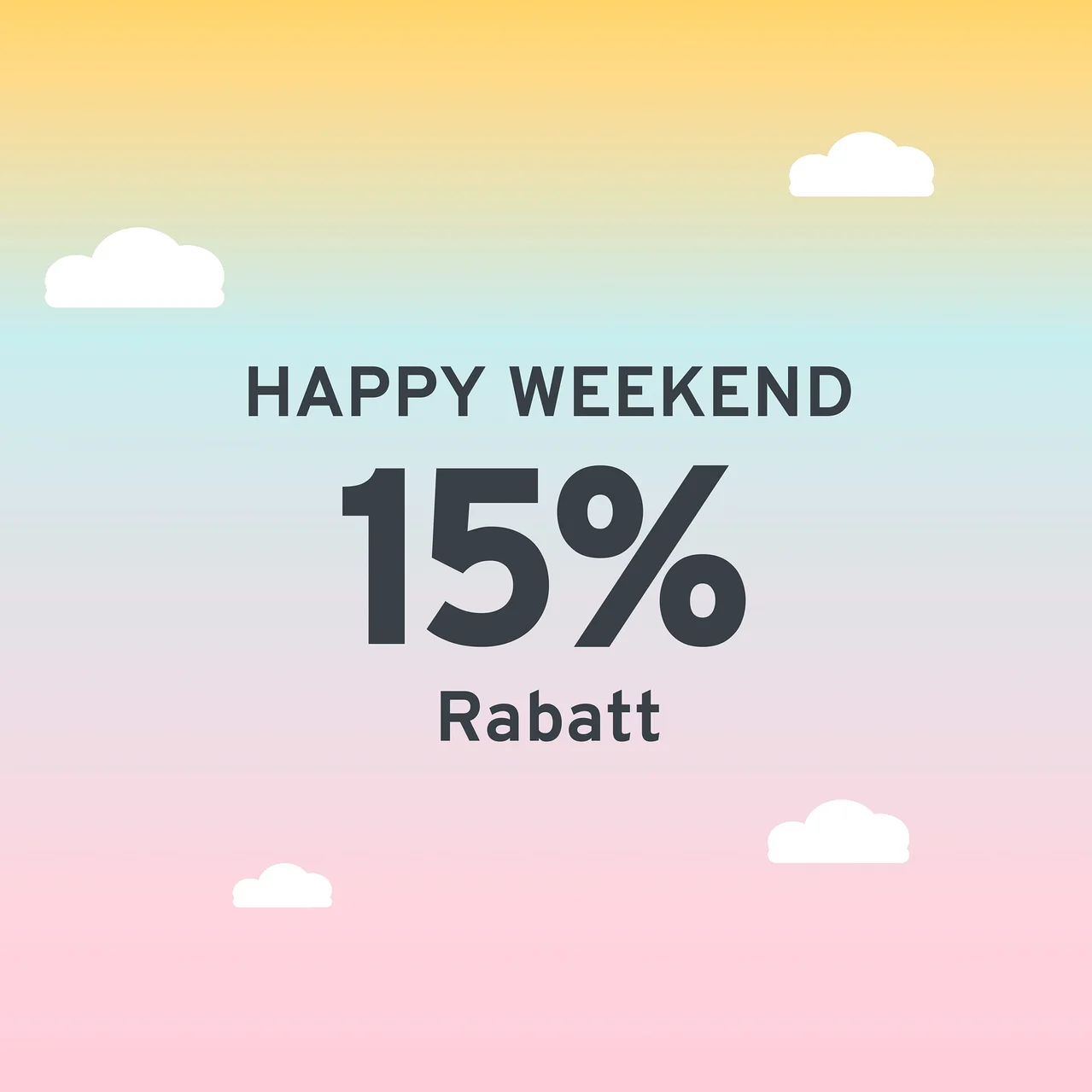Hintergrund mit Farbverlauf von Gelb über Blau zu Rosa mit vier weißen Wolken. In der Mitte steht der Text „HAPPY WEEKEND 15% Rabatt“.