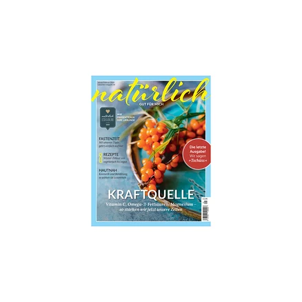 Titelblatt des Magazins „natürlich“ mit dem Slogan „GUT FÜR MICH“, das einen Zweig mit orangefarbenen Sanddornbeeren in einer hellblauen Schale zeigt. Schlagzeilen sind „FASTENZEIT“, „REZEPTE“, „HAUTNAH“ und „KRAFTQUELLE“, sowie ein roter Kreis mit der Aufschrift „Die letzte Ausgabe! Wir sagen >>Tschüss<<“.